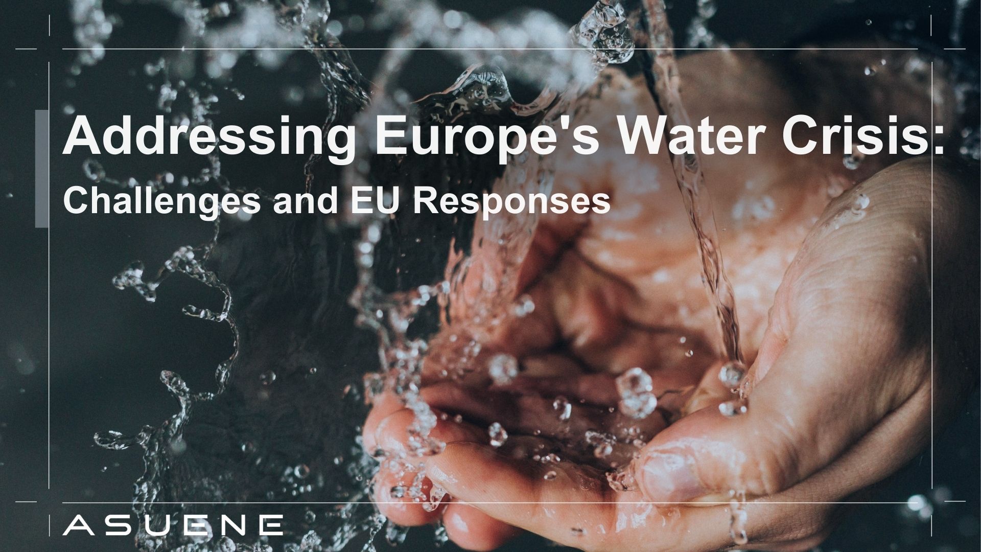 Addressing Europe's Water Crisis: Challenges and EU Responses | Blog |  ASUENE | The enterprise climate cloud platform | Carbon Calculation  Decarbonizated SaaS, image size:1920x1080