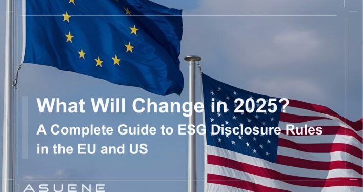 What Will Change in 2025? A Complete Guide to ESG Disclosure Rules in the EU and US