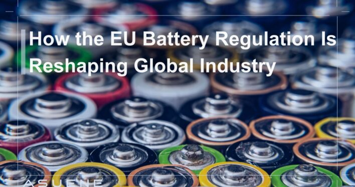 How the EU Battery Regulation Is Reshaping Global Industry