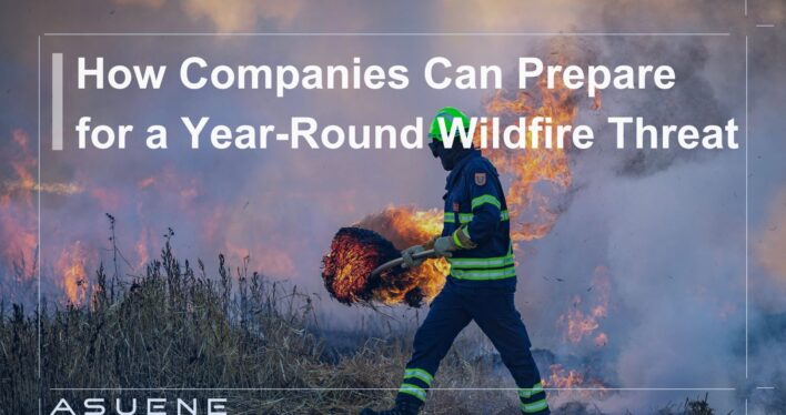 How Companies Can Prepare for a Year-Round Wildfire Threat