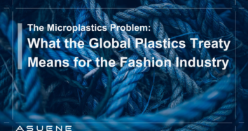 The Microplastics Problem: What the Global Plastics Treaty Means for the Fashion Industry