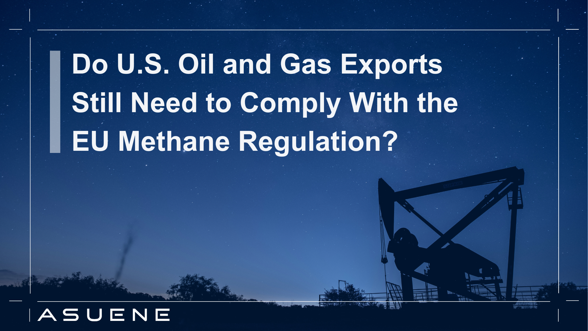 Do U.S. Oil and Gas Exports Still Need to Comply With the EU Methane ...