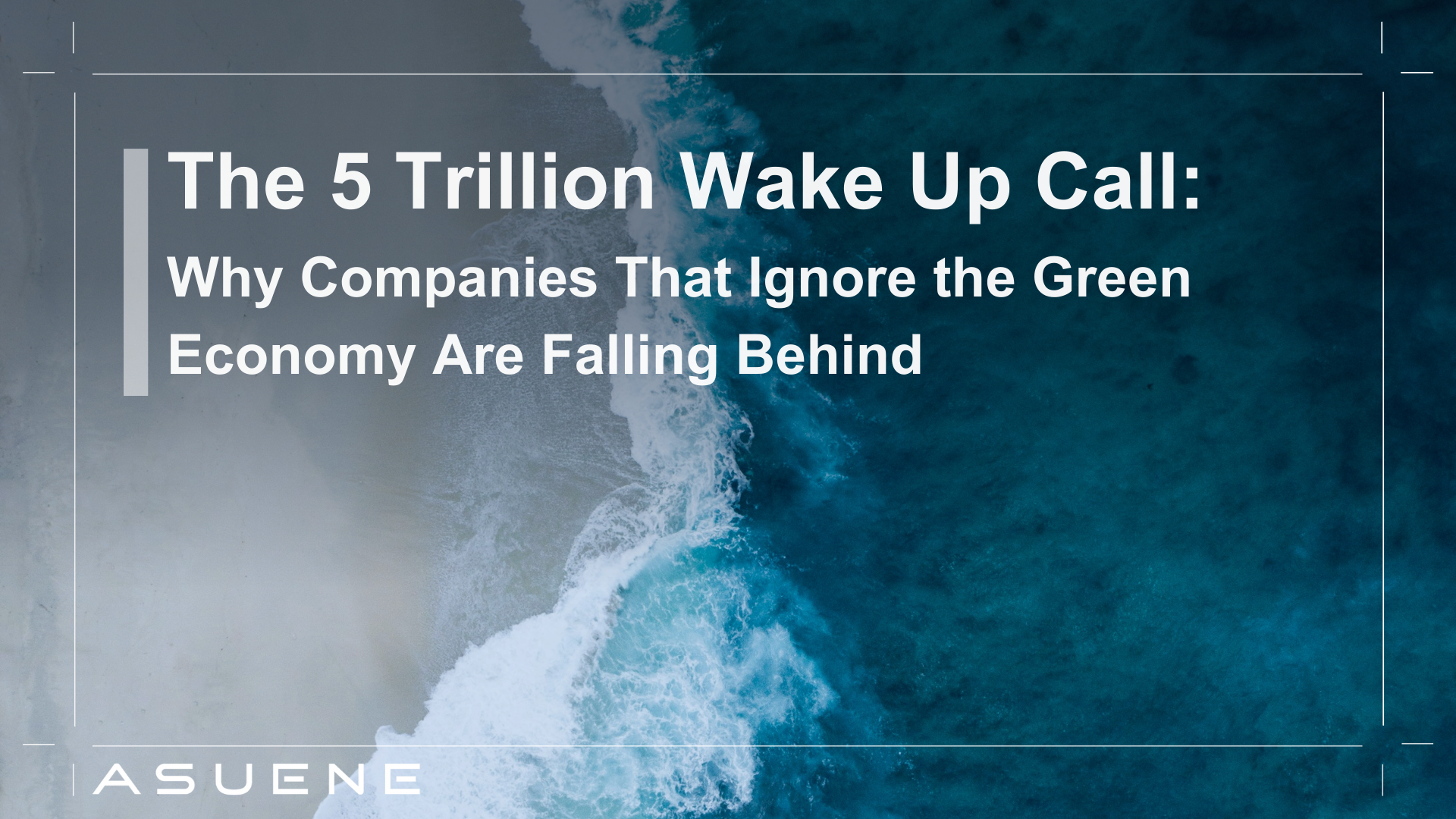 The 5 Trillion Wake Up Call: Why Companies That Ignore the Green ...