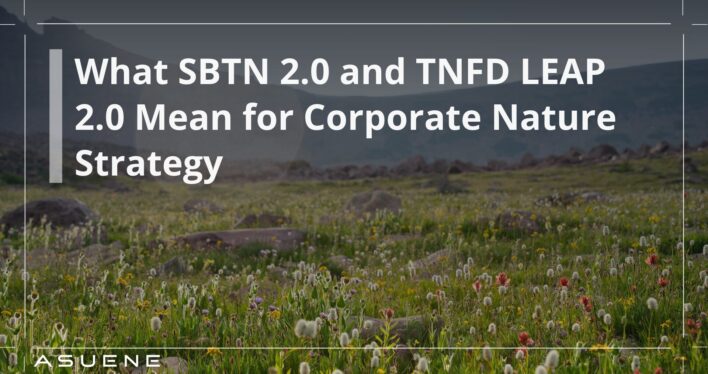 What SBTN 2.0 and TNFD LEAP 2.0 Mean for Corporate Nature Strategy